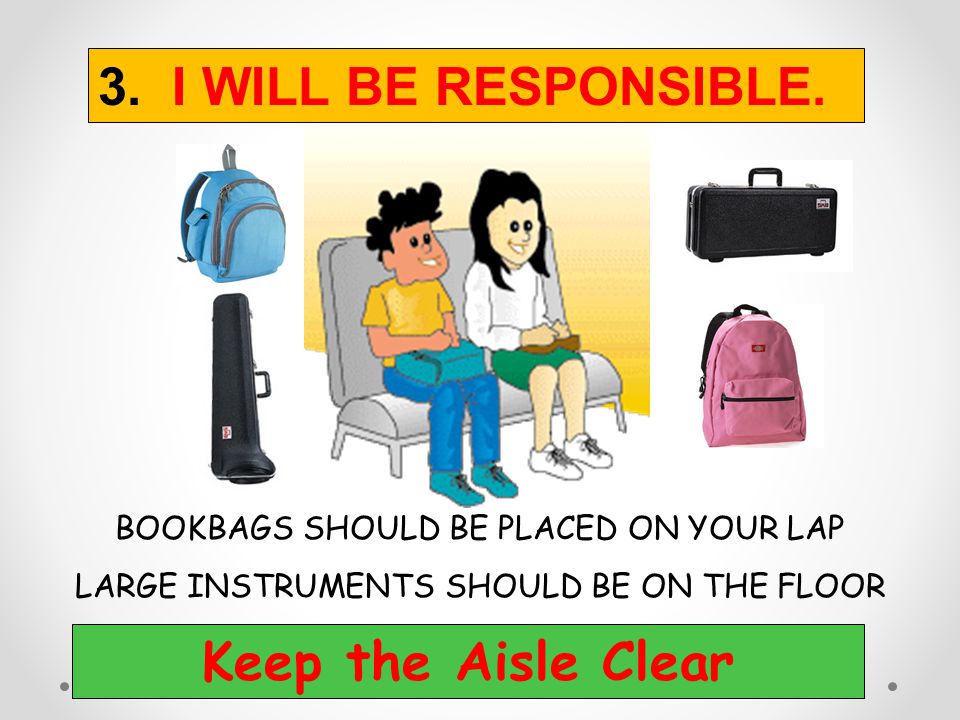 3. I WILL BE RESPONSIBLE. Keep the Aisle Clear