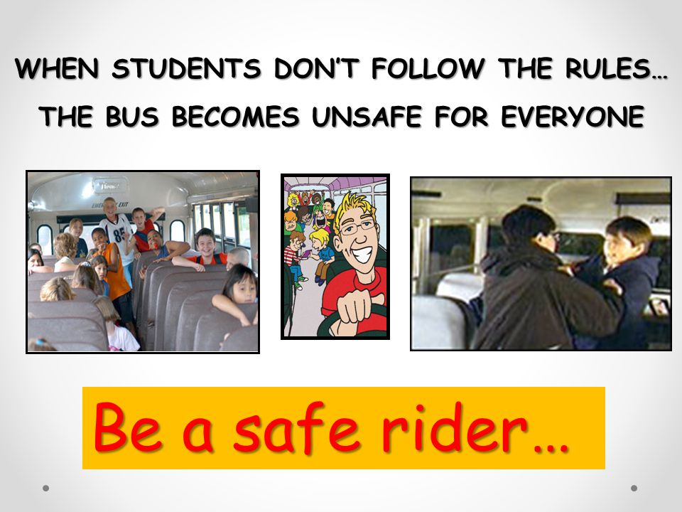 Be a safe rider… WHEN STUDENTS DON’T FOLLOW THE RULES…