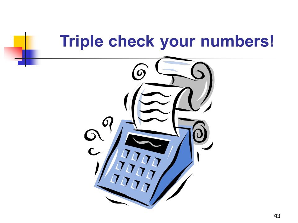 Triple check your numbers!