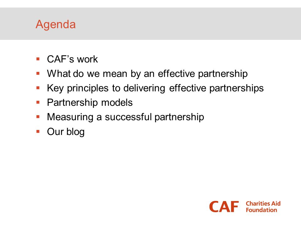 Agenda CAF’s work What do we mean by an effective partnership