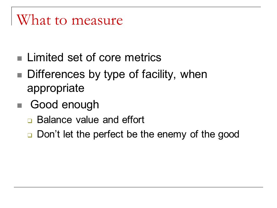 What to measure Limited set of core metrics