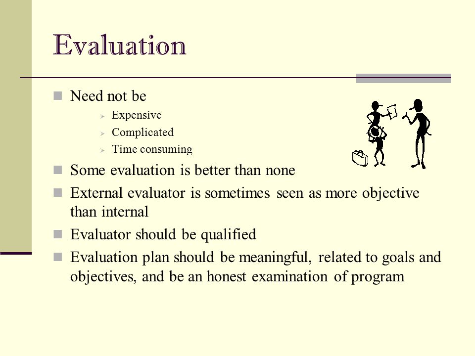 Evaluation Need not be Some evaluation is better than none