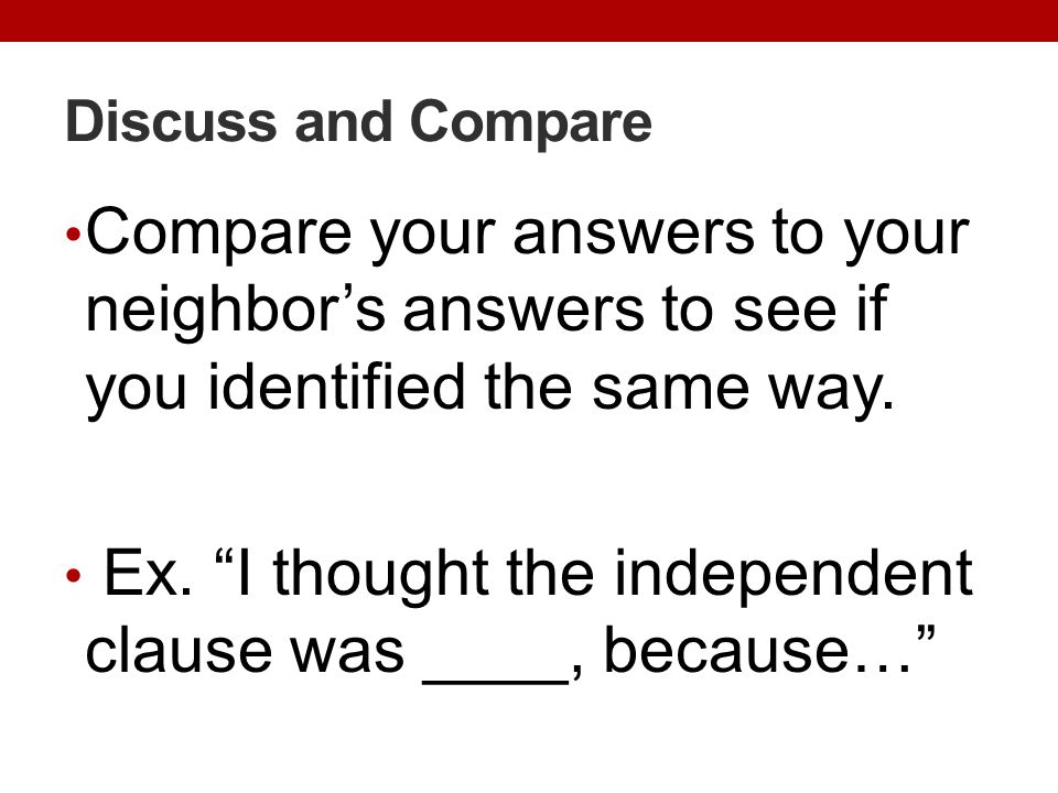 Ex. I thought the independent clause was ____, because…