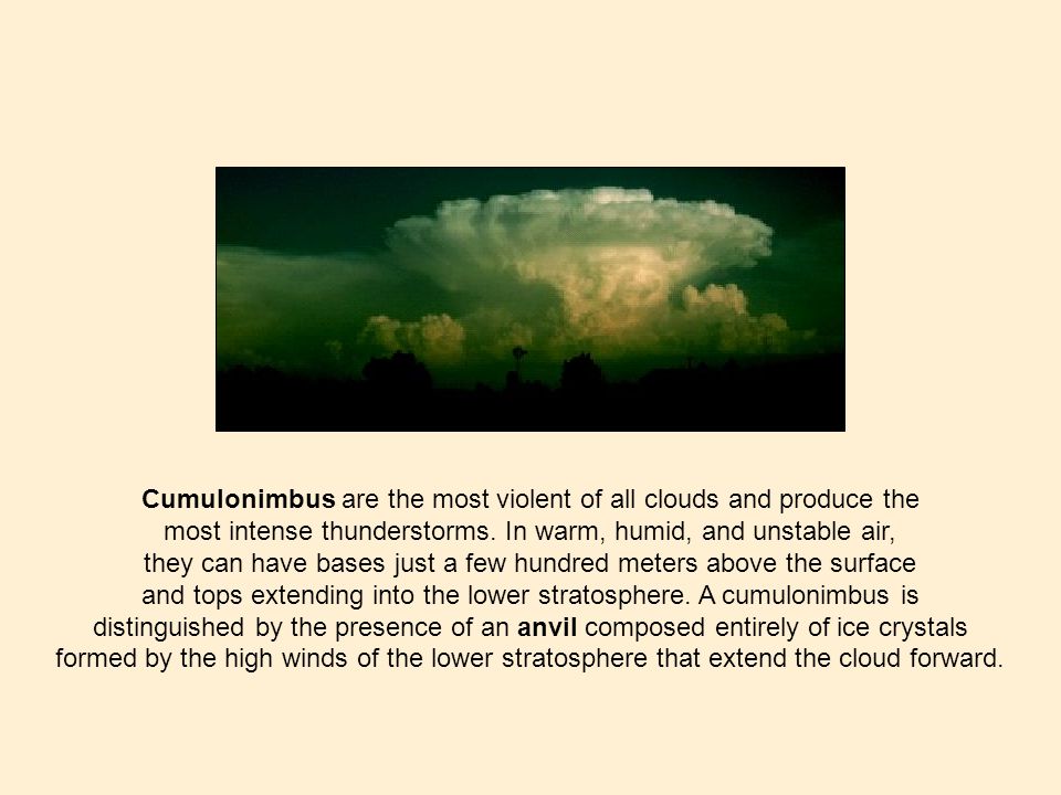 Cumulonimbus are the most violent of all clouds and produce the