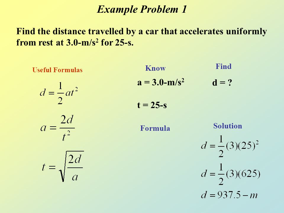 Example Problem 1 Find the distance travelled by a car that accelerates uniformly from rest at 3.0-m/s2 for 25-s.