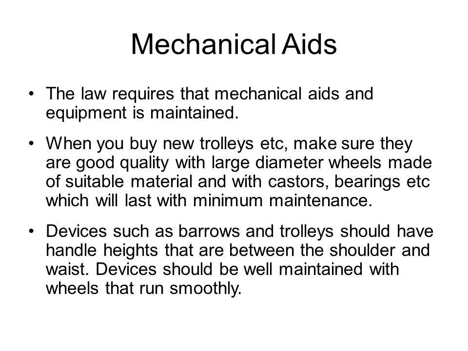 Mechanical Aids The law requires that mechanical aids and equipment is maintained.