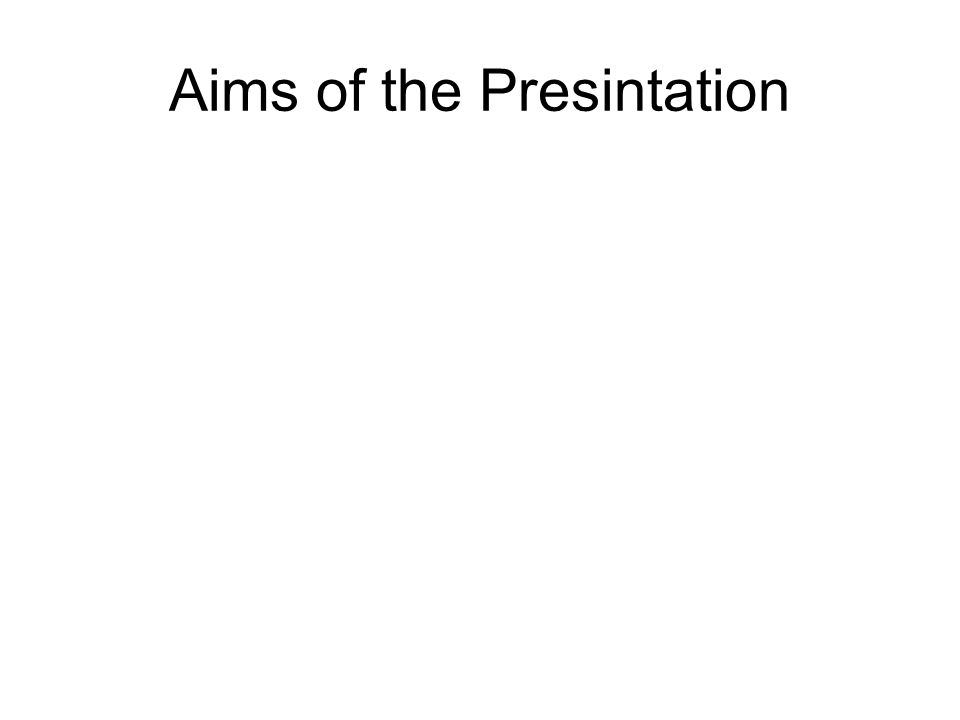 Aims of the Presintation