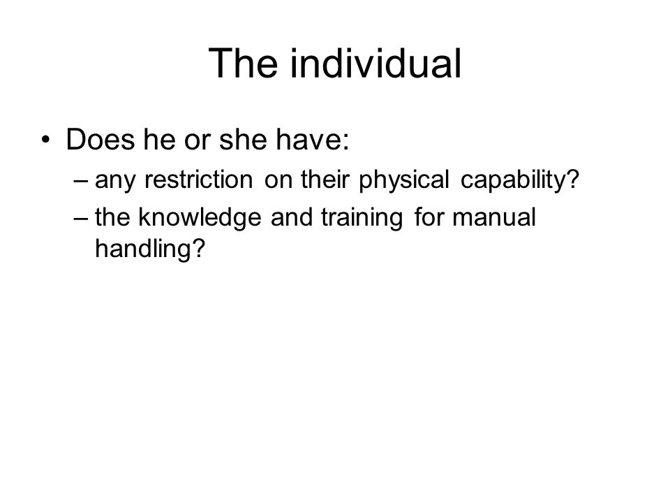 The individual Does he or she have: