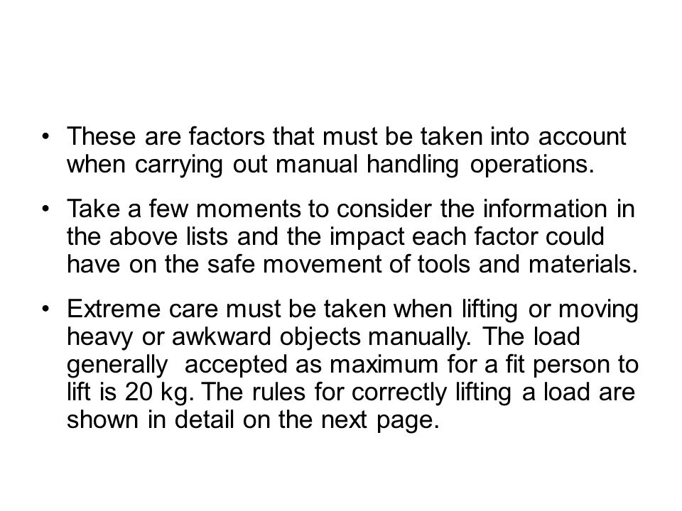 These are factors that must be taken into account when carrying out manual handling operations.