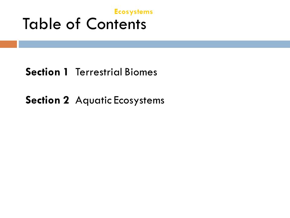 Chapter 21 Ecosystems Table of Contents Section 1 Terrestrial Biomes Section 2 Aquatic Ecosystems