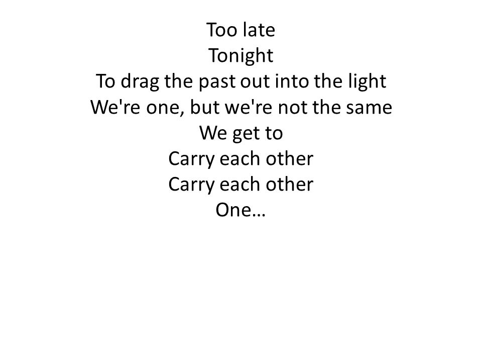 To drag the past out into the light We re one, but we re not the same