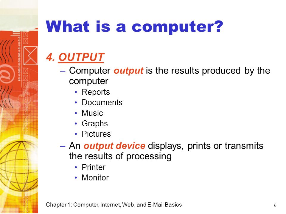 What is a computer 4. OUTPUT Computer Basics