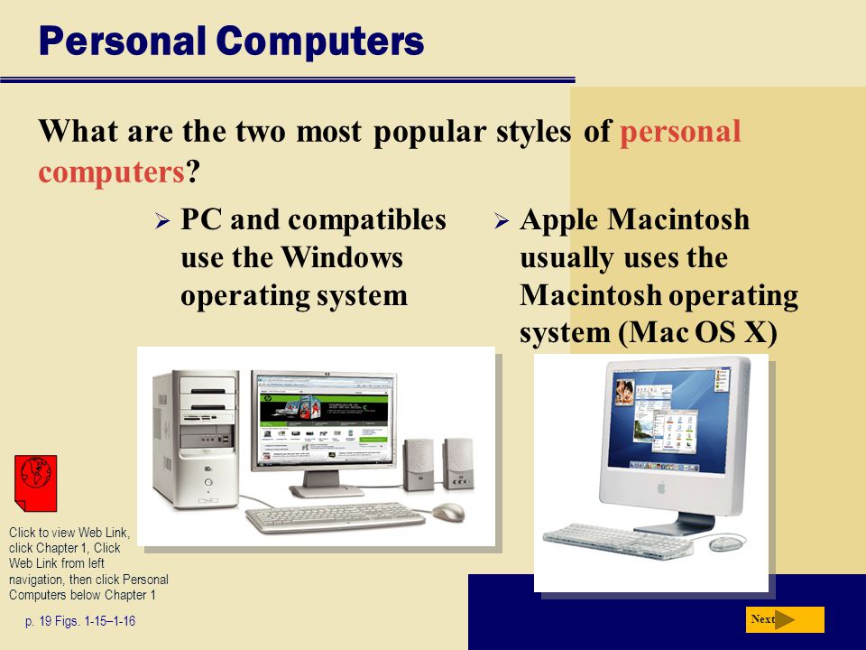 Personal Computers What are the two most popular styles of personal computers PC and compatibles use the Windows operating system.