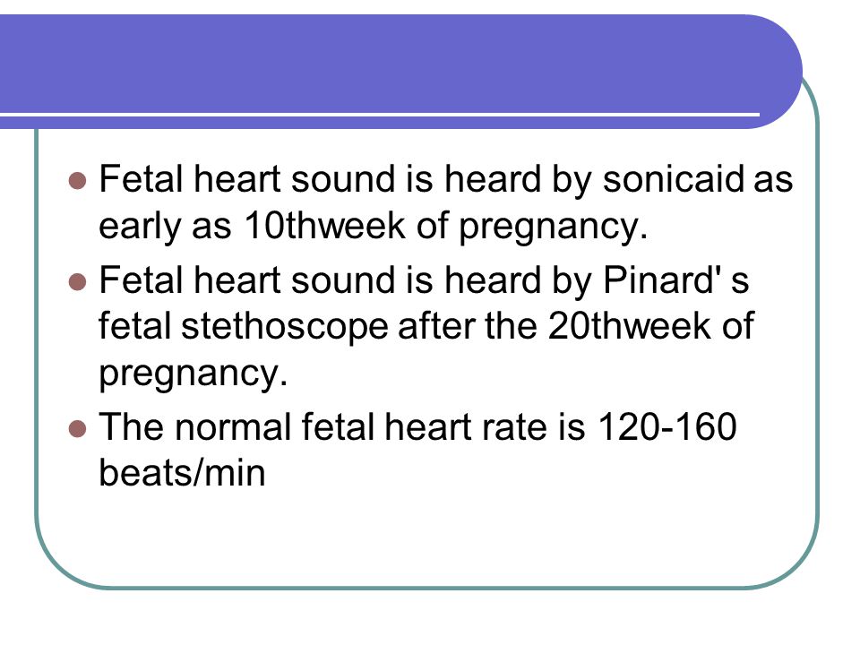 Fetal heart sound is heard by sonicaid as early as 10thweek of pregnancy.