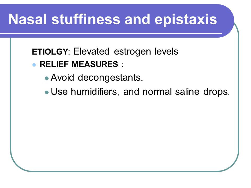 Nasal stuffiness and epistaxis