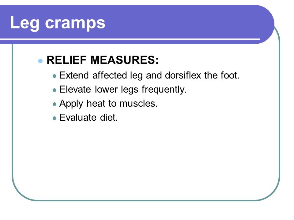 Leg cramps RELIEF MEASURES: