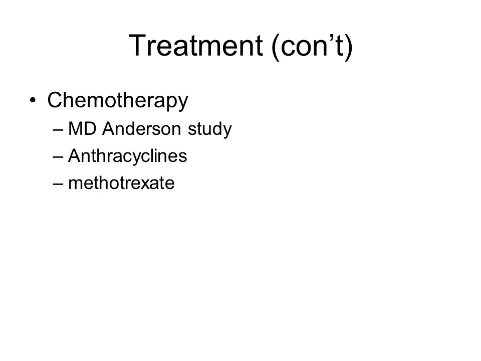 Treatment (con’t) Chemotherapy MD Anderson study Anthracyclines