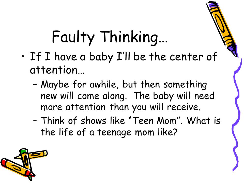 Faulty Thinking… If I have a baby I’ll be the center of attention…