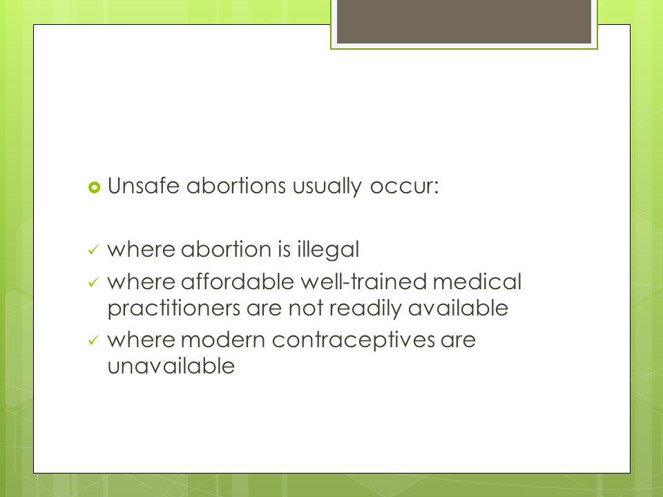 Unsafe abortions usually occur: