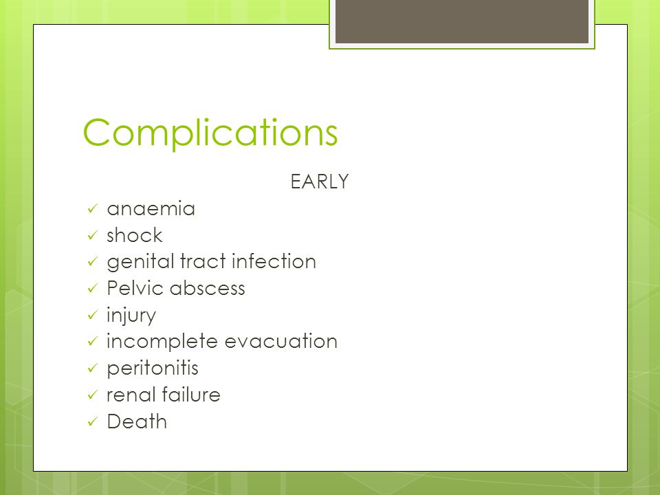Complications EARLY anaemia shock genital tract infection