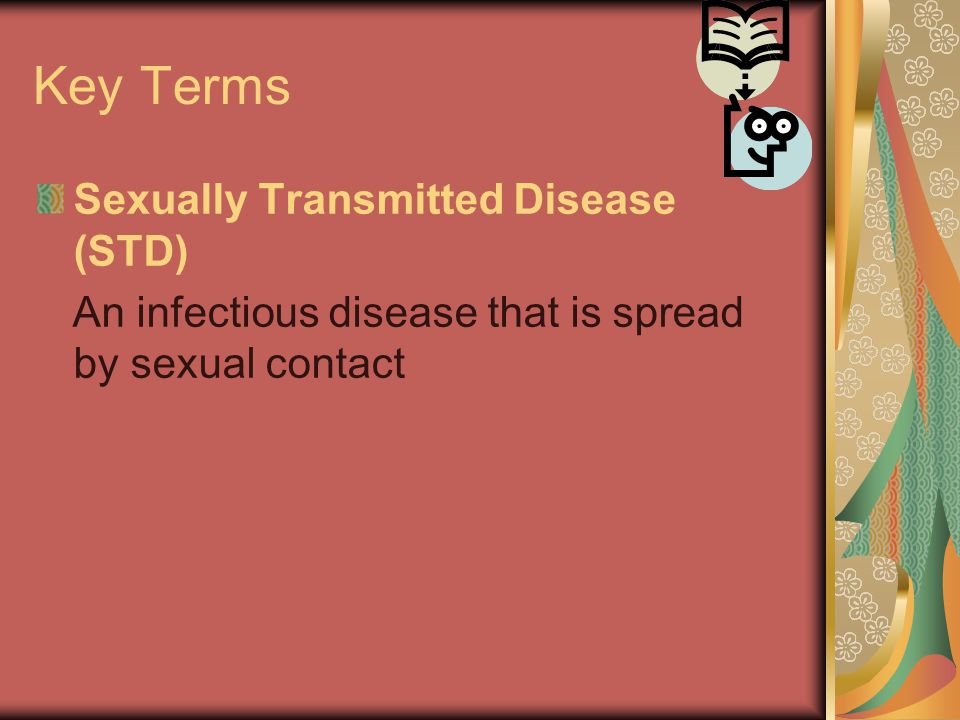 Key Terms Sexually Transmitted Disease (STD)
