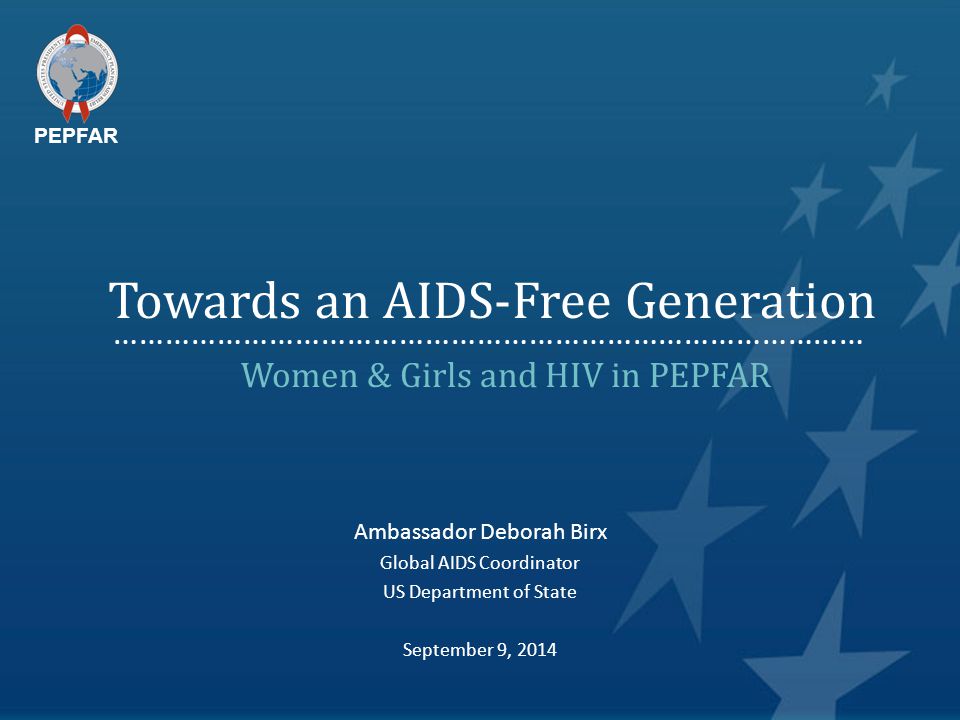 Towards an AIDS-Free Generation Women & Girls and HIV in PEPFAR