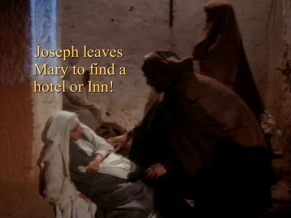 Joseph leaves Mary to find a hotel or Inn!