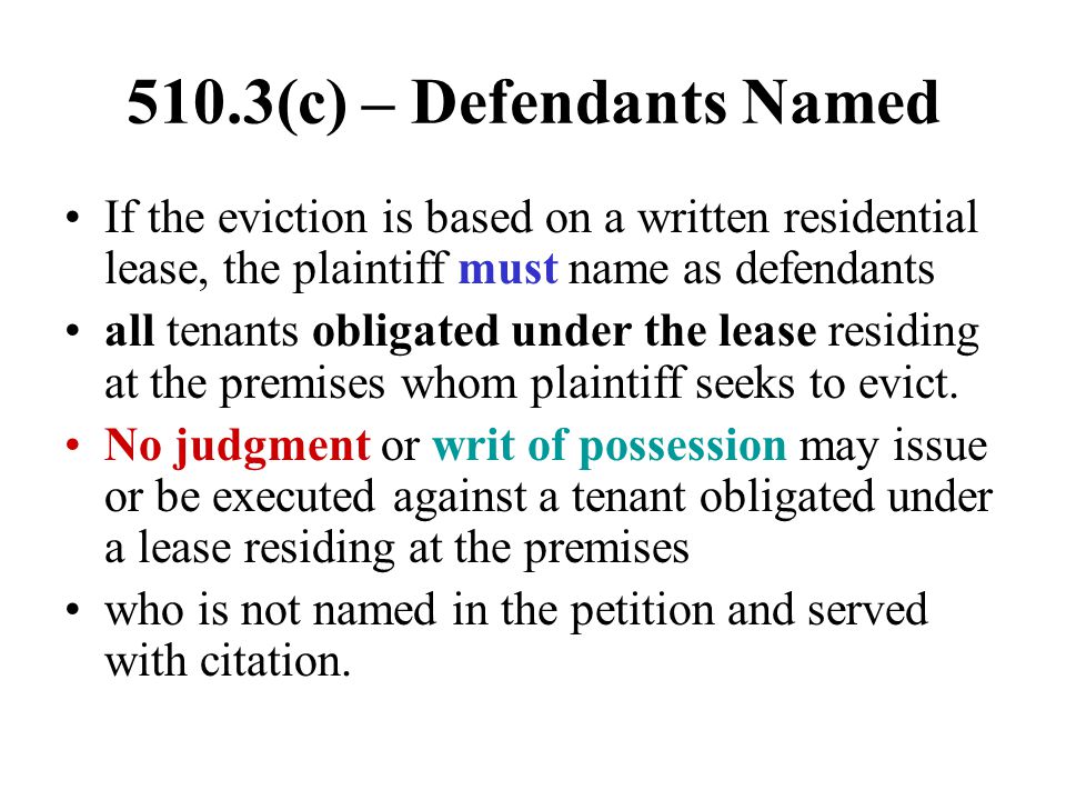 510.3(c) – Defendants Named If the eviction is based on a written residential lease, the plaintiff must name as defendants.