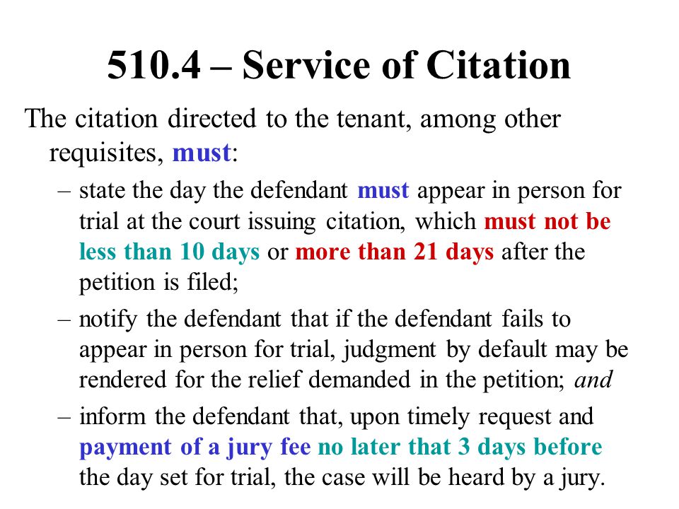 510.4 – Service of Citation The citation directed to the tenant, among other requisites, must: