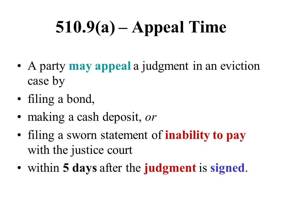510.9(a) – Appeal Time A party may appeal a judgment in an eviction case by. filing a bond, making a cash deposit, or.