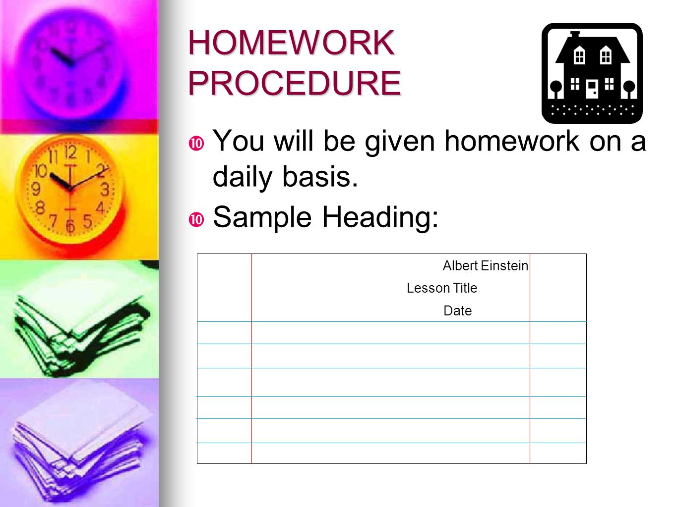 HOMEWORK PROCEDURE You will be given homework on a daily basis.