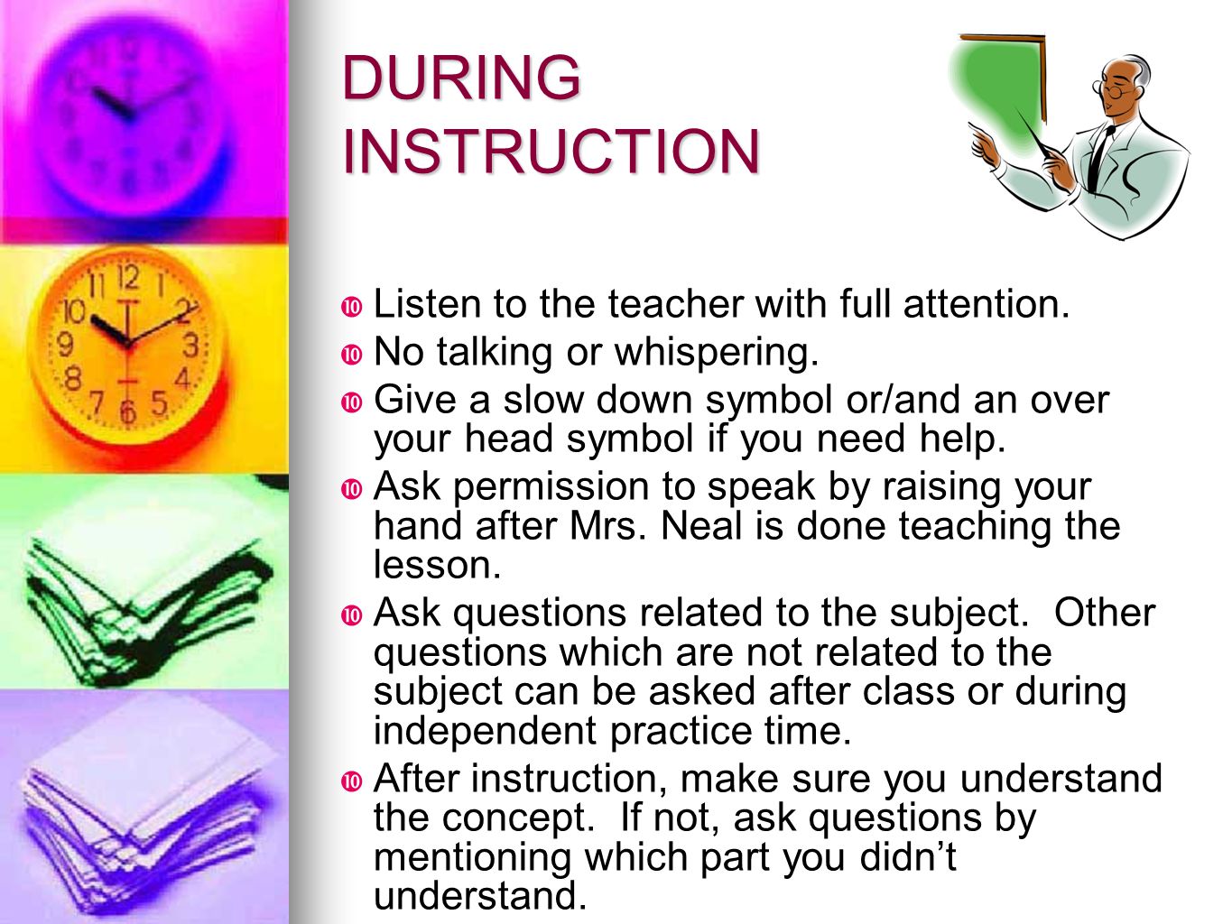 DURING INSTRUCTION Listen to the teacher with full attention.