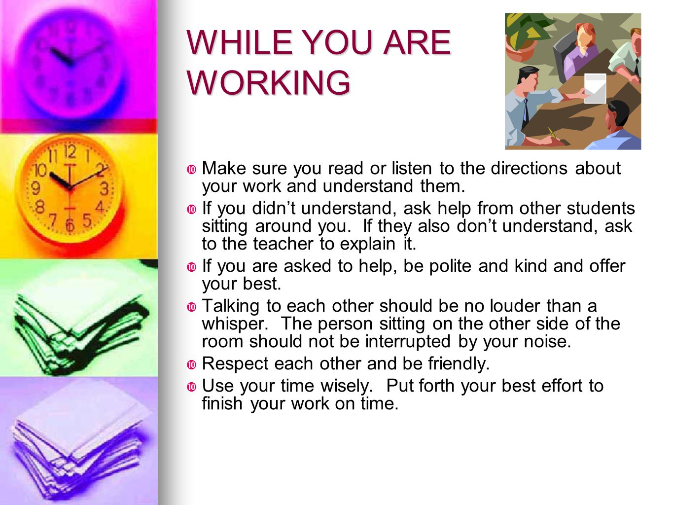 WHILE YOU ARE WORKING Make sure you read or listen to the directions about your work and understand them.