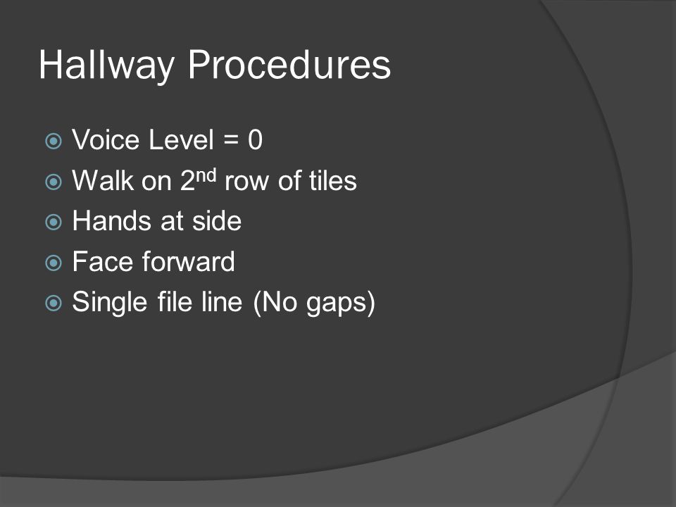 Hallway Procedures Voice Level = 0 Walk on 2nd row of tiles