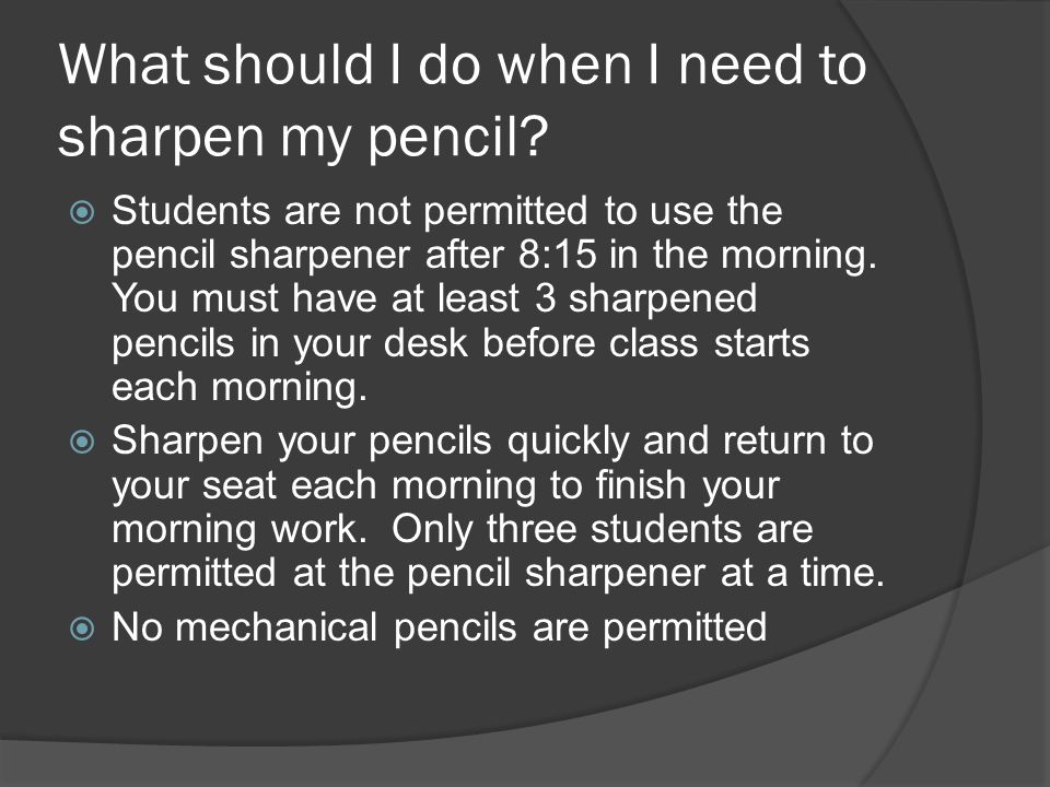 What should I do when I need to sharpen my pencil