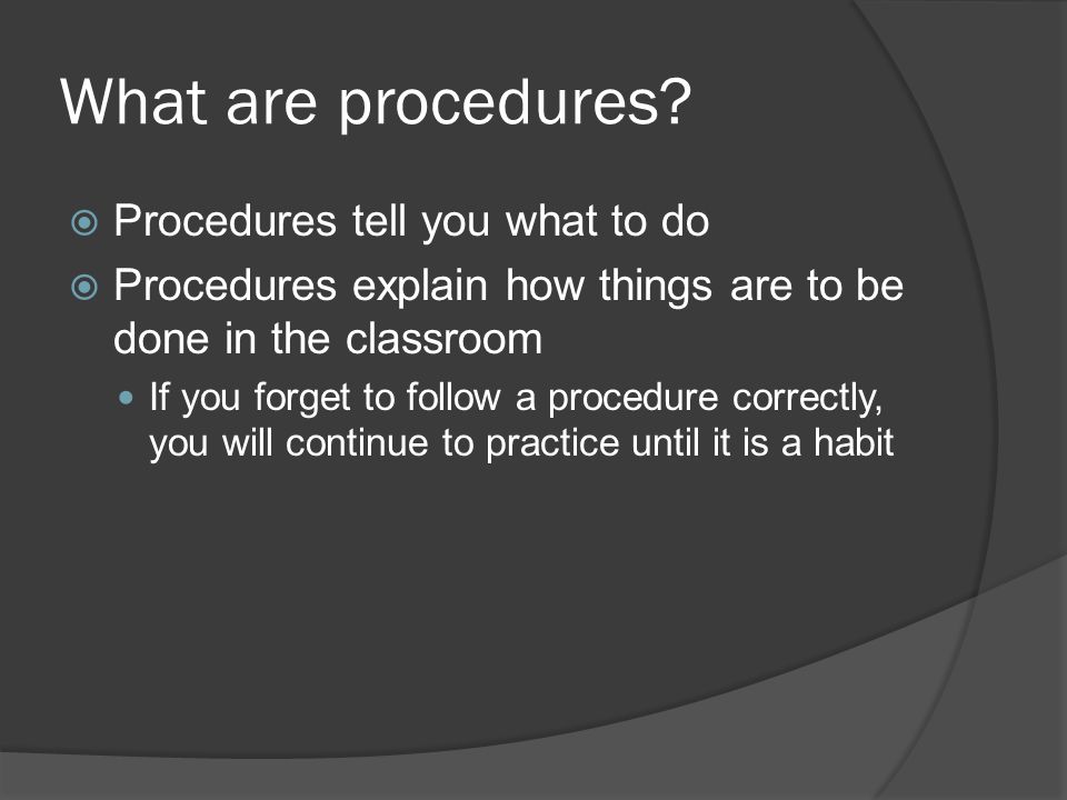 What are procedures Procedures tell you what to do