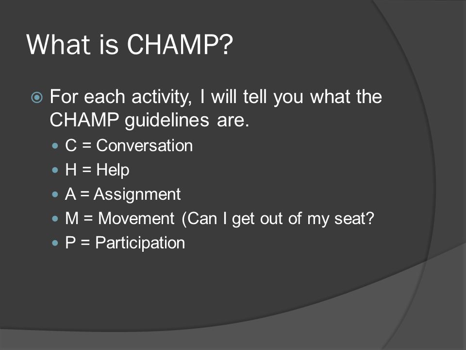 What is CHAMP For each activity, I will tell you what the CHAMP guidelines are. C = Conversation.