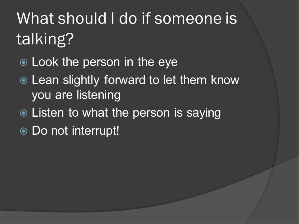 What should I do if someone is talking