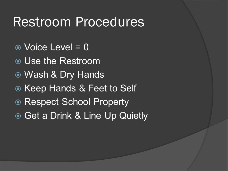 Restroom Procedures Voice Level = 0 Use the Restroom Wash & Dry Hands