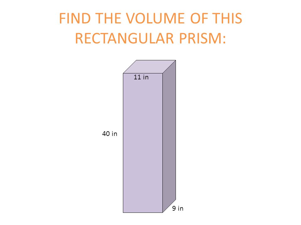 FIND THE VOLUME OF THIS RECTANGULAR PRISM: