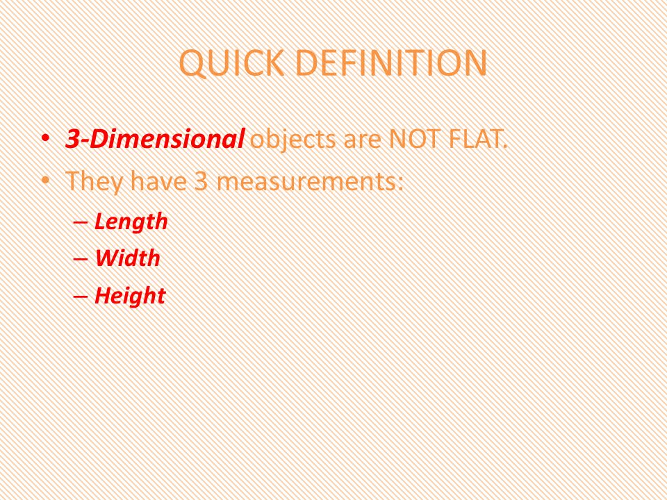 QUICK DEFINITION 3-Dimensional objects are NOT FLAT.