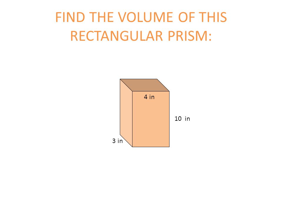FIND THE VOLUME OF THIS RECTANGULAR PRISM: