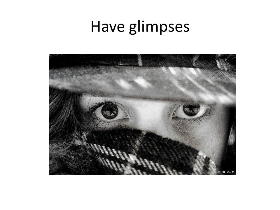 Have glimpses