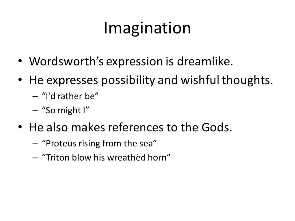 Imagination Wordsworth’s expression is dreamlike.