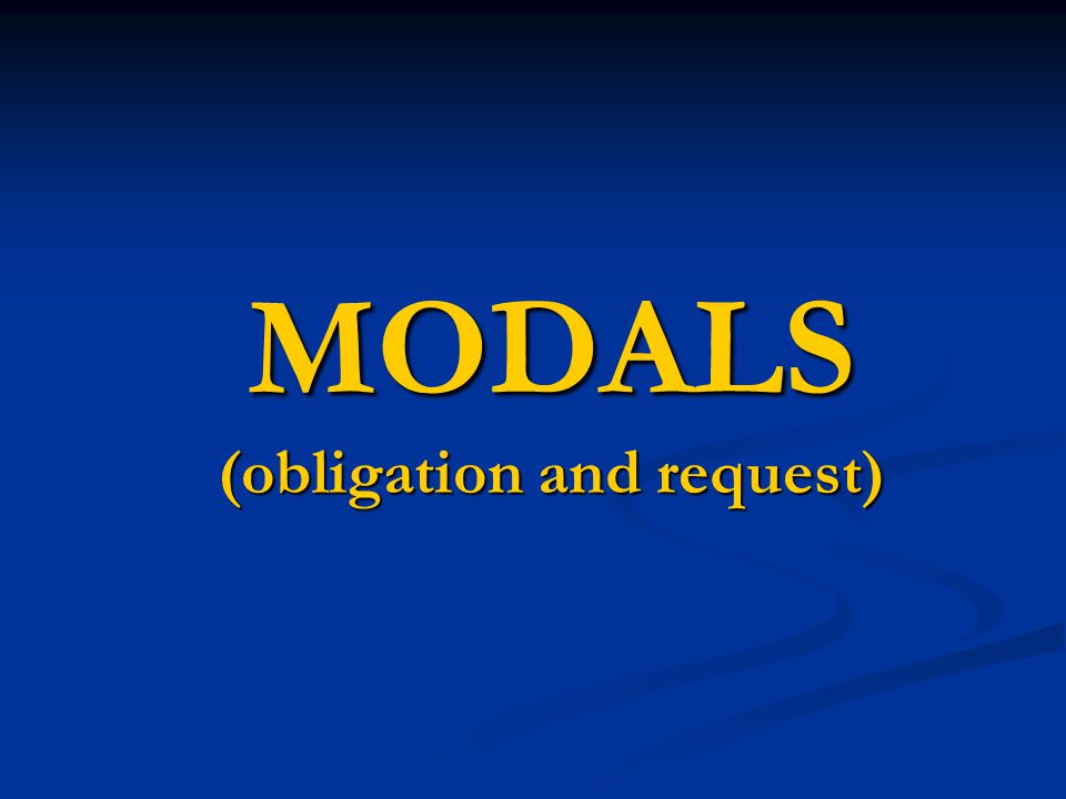 MODALS (obligation and request)