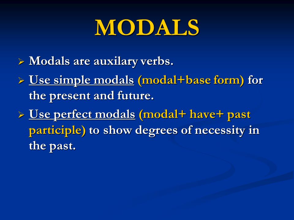 MODALS Modals are auxilary verbs.