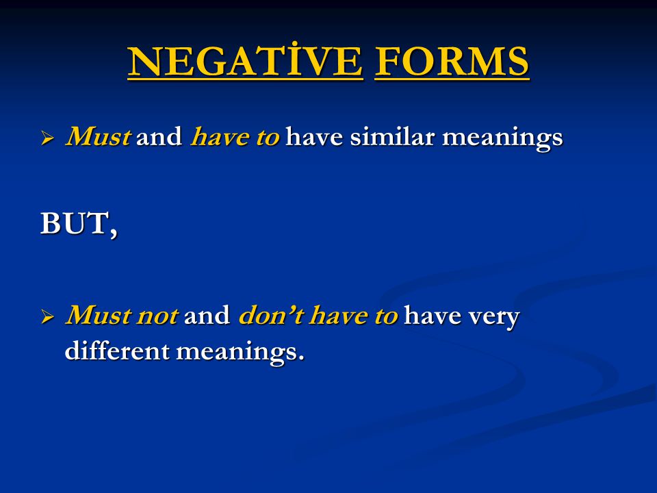 NEGATİVE FORMS BUT, Must and have to have similar meanings