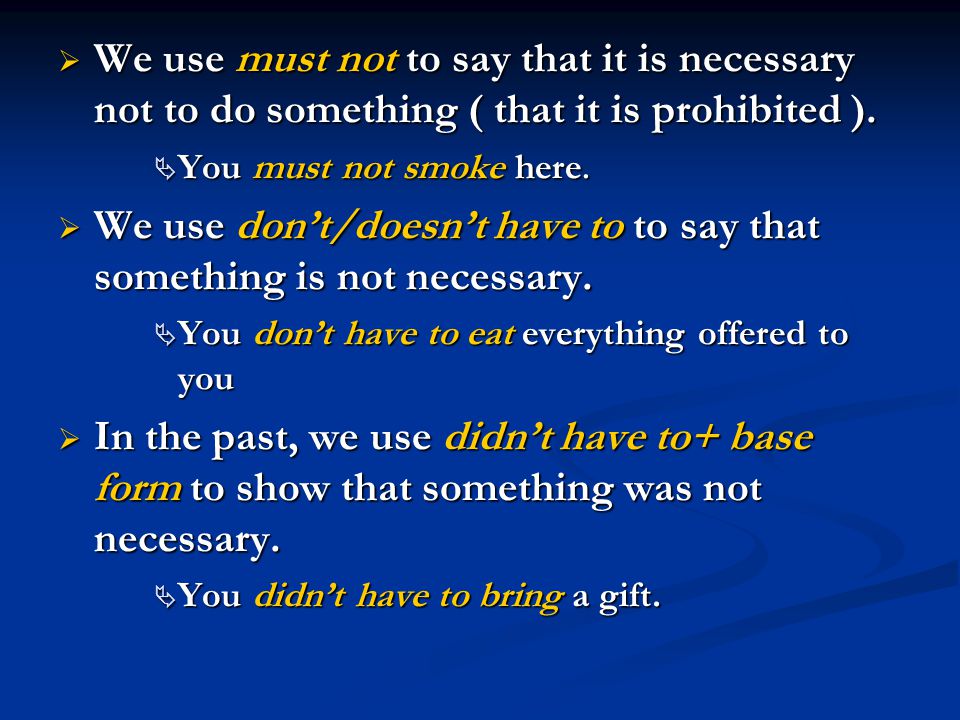 We use don’t/doesn’t have to to say that something is not necessary.