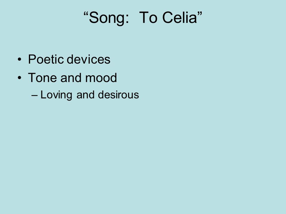 Song: To Celia Poetic devices Tone and mood Loving and desirous