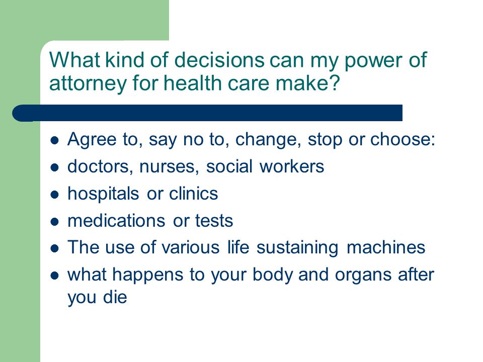 What kind of decisions can my power of attorney for health care make